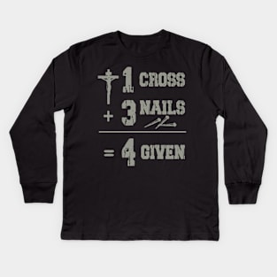 One Cross Three Nails Four Given Kids Long Sleeve T-Shirt